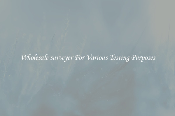 Wholesale surveyer For Various Testing Purposes
