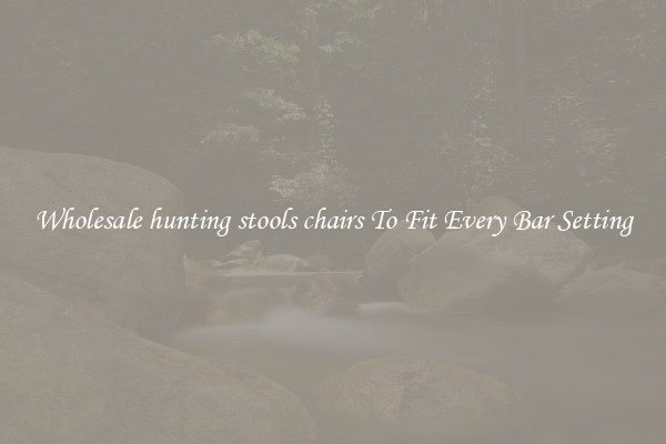 Wholesale hunting stools chairs To Fit Every Bar Setting