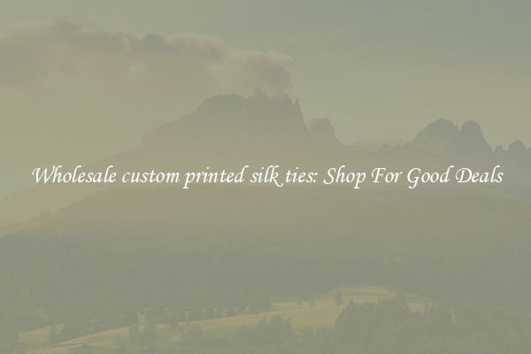 Wholesale custom printed silk ties: Shop For Good Deals