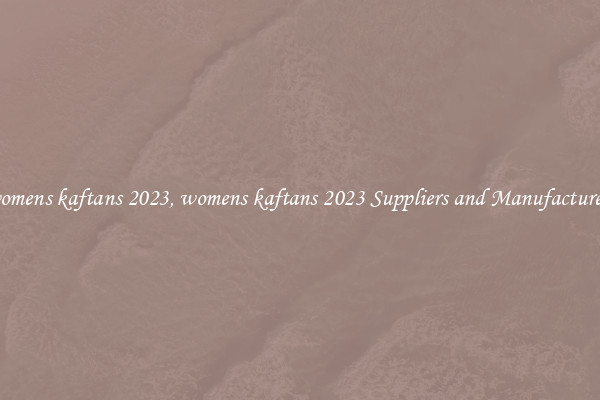 womens kaftans 2023, womens kaftans 2023 Suppliers and Manufacturers