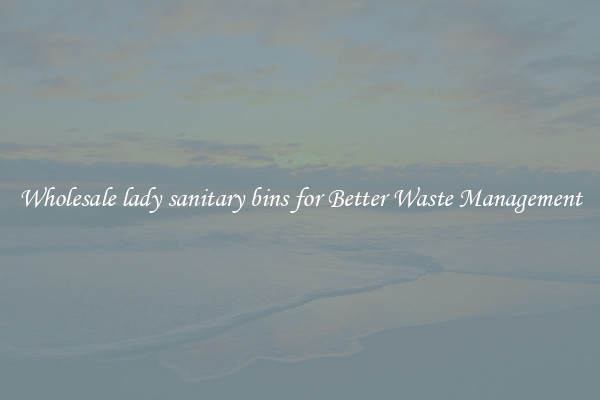 Wholesale lady sanitary bins for Better Waste Management