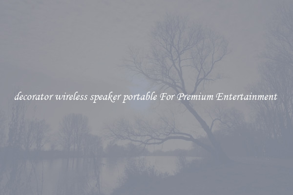 decorator wireless speaker portable For Premium Entertainment 