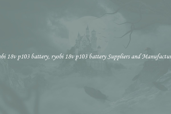 ryobi 18v p103 battery, ryobi 18v p103 battery Suppliers and Manufacturers