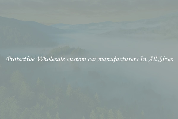 Protective Wholesale custom car manufacturers In All Sizes
