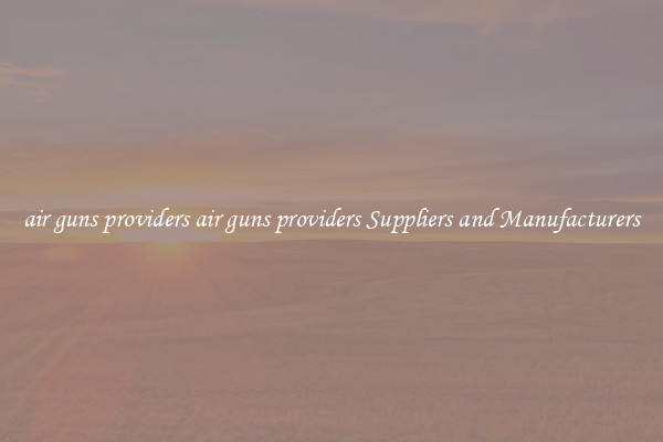air guns providers air guns providers Suppliers and Manufacturers