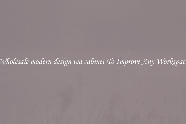 Wholesale modern design tea cabinet To Improve Any Workspace