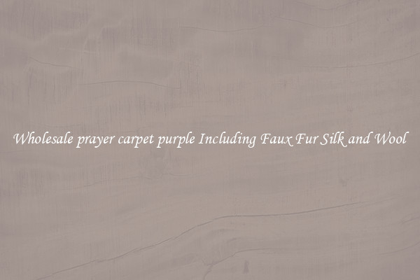 Wholesale prayer carpet purple Including Faux Fur Silk and Wool 
