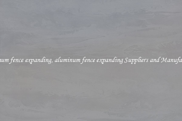 aluminum fence expanding, aluminum fence expanding Suppliers and Manufacturers