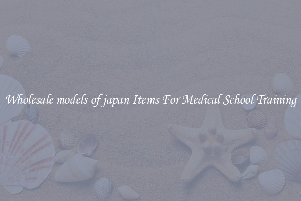 Wholesale models of japan Items For Medical School Training
