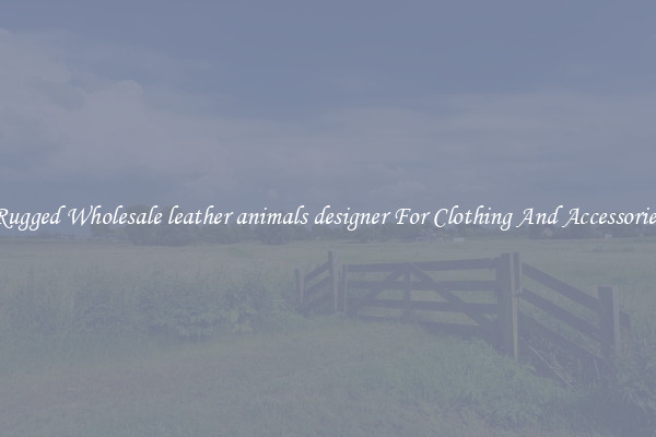 Rugged Wholesale leather animals designer For Clothing And Accessories