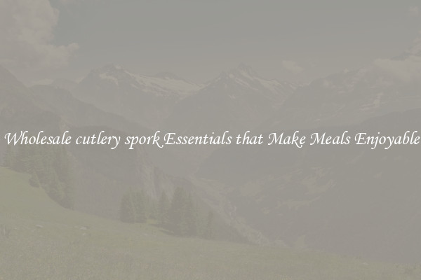 Wholesale cutlery spork Essentials that Make Meals Enjoyable