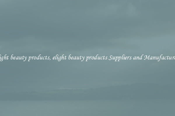 elight beauty products, elight beauty products Suppliers and Manufacturers