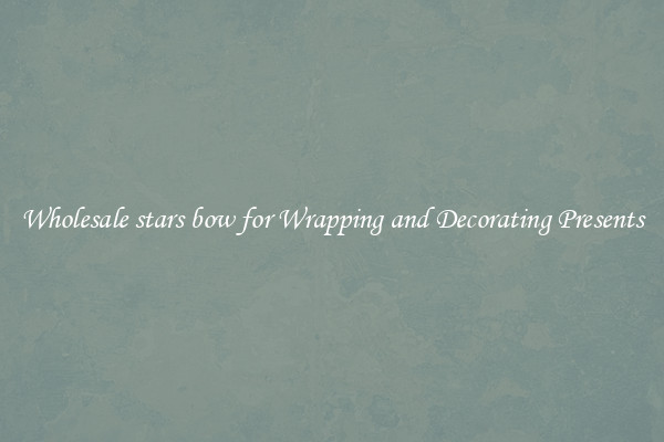 Wholesale stars bow for Wrapping and Decorating Presents