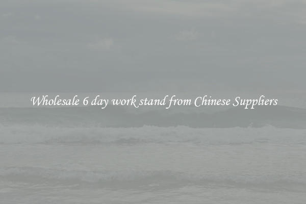 Wholesale 6 day work stand from Chinese Suppliers
