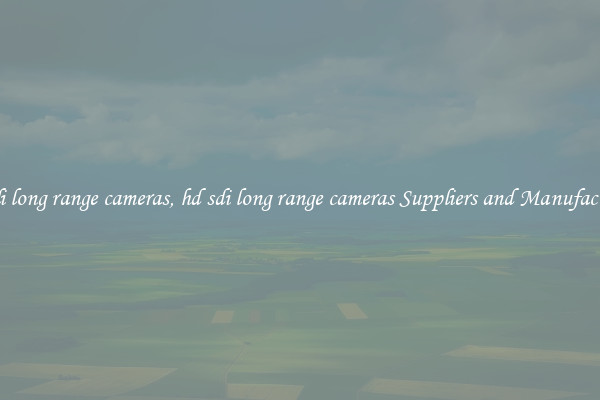 hd sdi long range cameras, hd sdi long range cameras Suppliers and Manufacturers