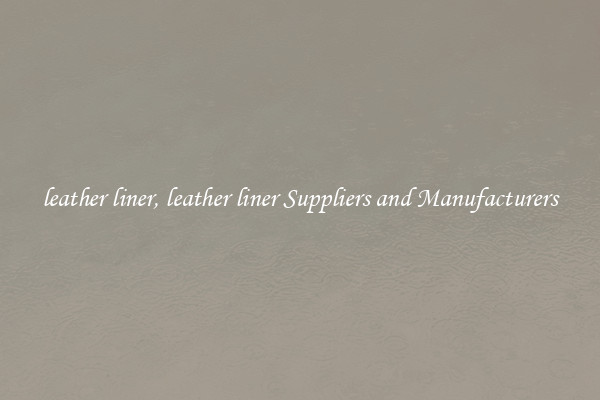 leather liner, leather liner Suppliers and Manufacturers