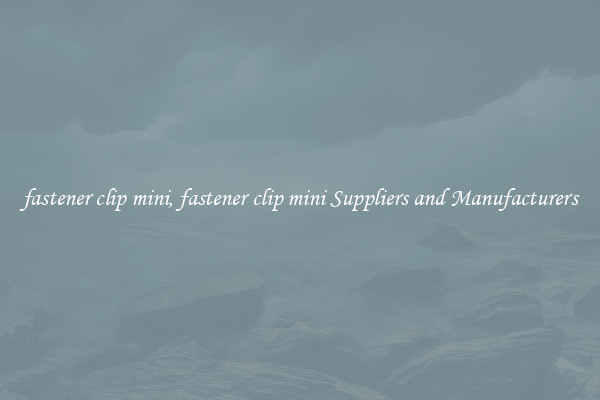 fastener clip mini, fastener clip mini Suppliers and Manufacturers
