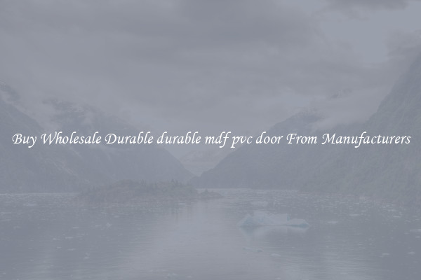 Buy Wholesale Durable durable mdf pvc door From Manufacturers