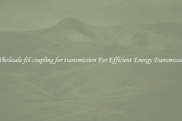 Wholesale fcl coupling for transmission For Efficient Energy Transmission