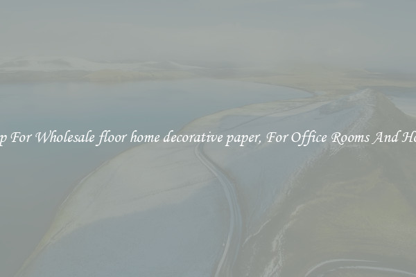 Shop For Wholesale floor home decorative paper, For Office Rooms And Homes