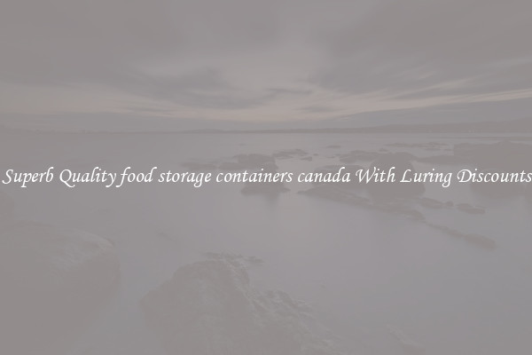 Superb Quality food storage containers canada With Luring Discounts