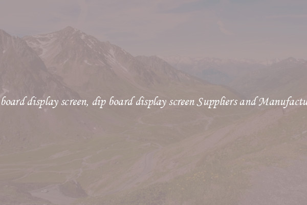 dip board display screen, dip board display screen Suppliers and Manufacturers