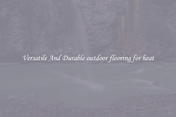 Versatile And Durable outdoor flooring for heat