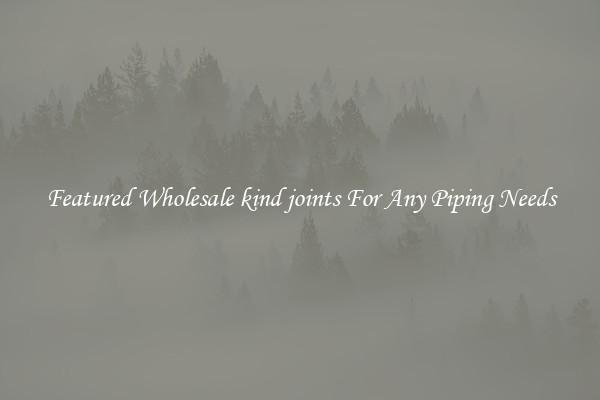 Featured Wholesale kind joints For Any Piping Needs