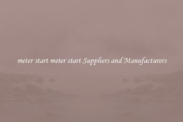 meter start meter start Suppliers and Manufacturers