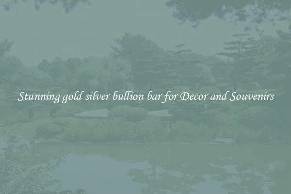 Stunning gold silver bullion bar for Decor and Souvenirs