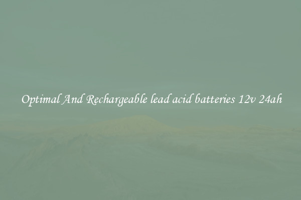 Optimal And Rechargeable lead acid batteries 12v 24ah